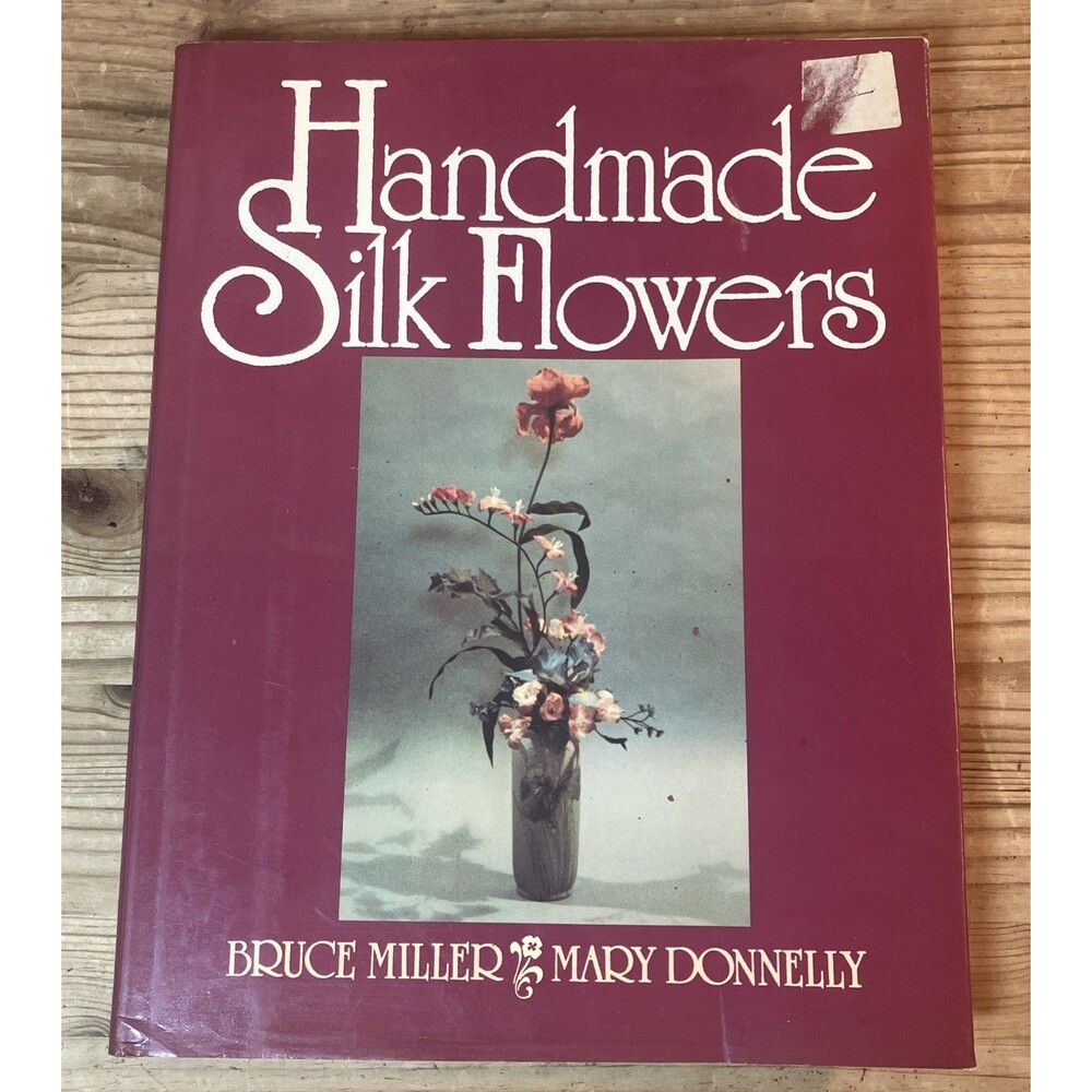 Handmade Silk Flowers by Donnelly And Miller Vintage 1986 Hardcover Book HTF
